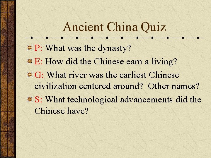 Ancient China Quiz P: What was the dynasty? E: How did the Chinese earn