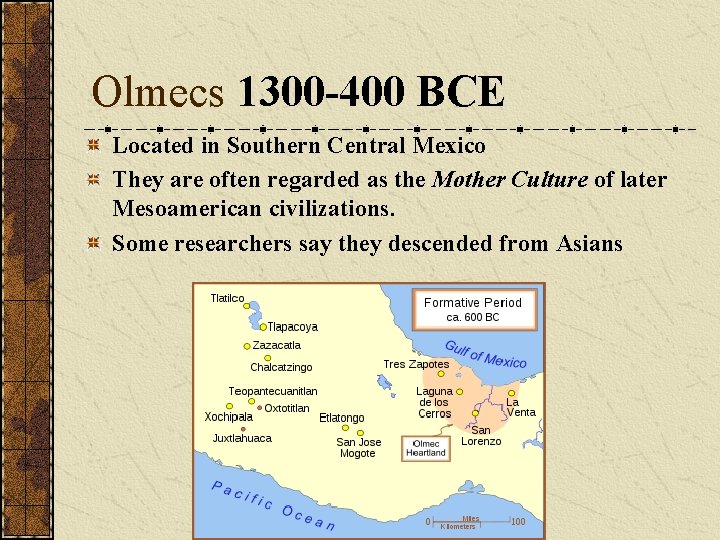 Olmecs 1300 -400 BCE Located in Southern Central Mexico They are often regarded as