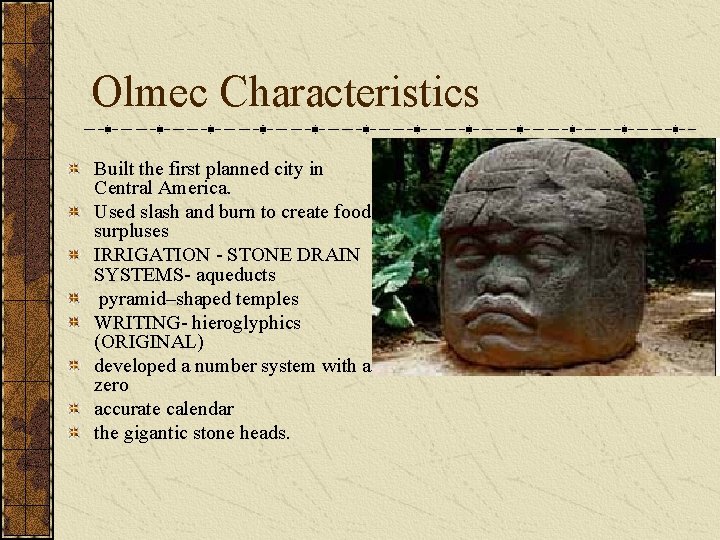 Olmec Characteristics Built the first planned city in Central America. Used slash and burn