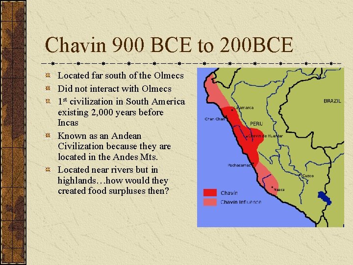 Chavin 900 BCE to 200 BCE Located far south of the Olmecs Did not