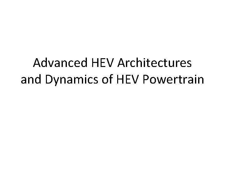 Advanced HEV Architectures and Dynamics of HEV Powertrain 