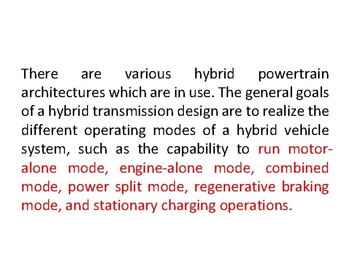 There are various hybrid powertrain architectures which are in use. The general goals of