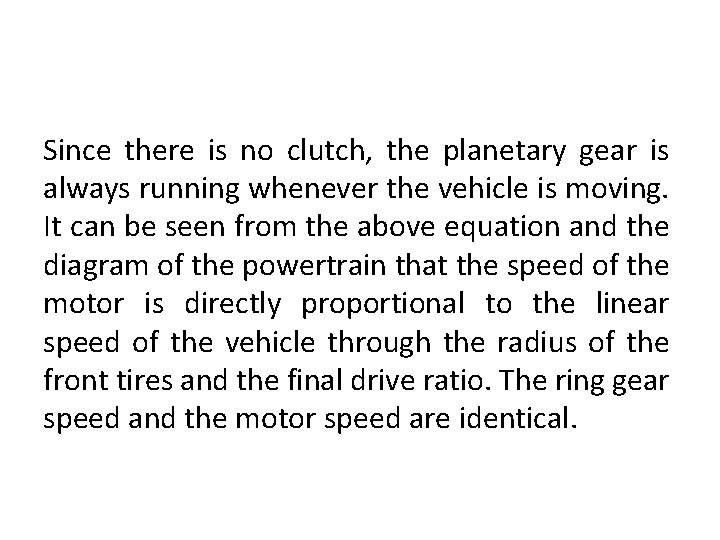 Since there is no clutch, the planetary gear is always running whenever the vehicle