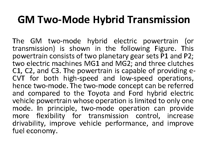 GM Two-Mode Hybrid Transmission The GM two-mode hybrid electric powertrain (or transmission) is shown