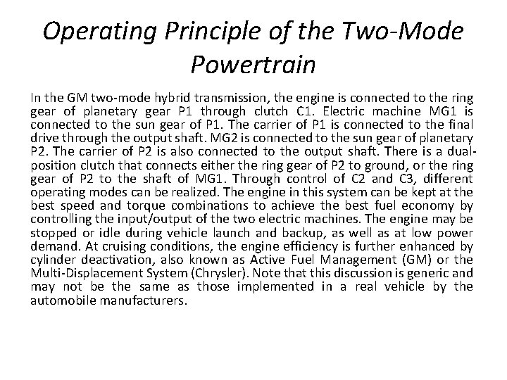 Operating Principle of the Two-Mode Powertrain In the GM two-mode hybrid transmission, the engine
