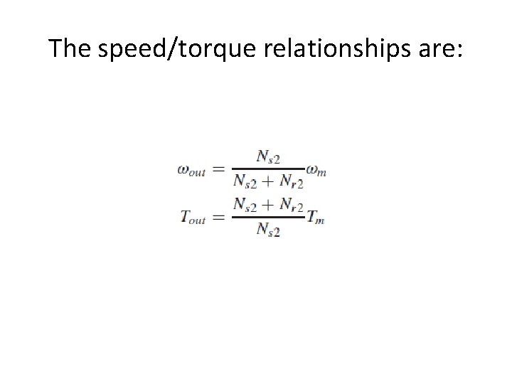 The speed/torque relationships are: 