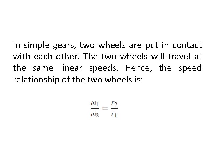 In simple gears, two wheels are put in contact with each other. The two