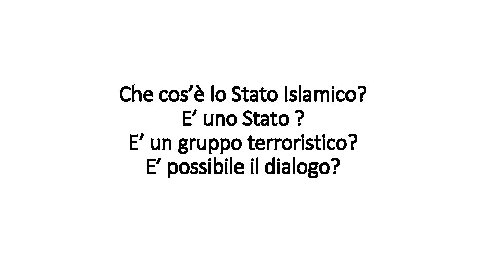 Che cos’è lo Stato Islamico? E’ uno Stato ? E’ un gruppo terroristico? E’