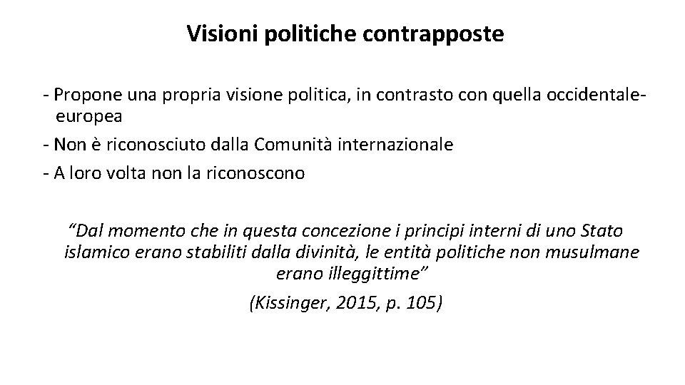 Visioni politiche contrapposte - Propone una propria visione politica, in contrasto con quella occidentaleeuropea