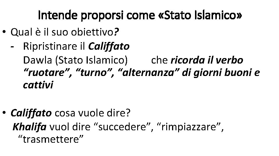 Intende proporsi come «Stato Islamico» • Qual è il suo obiettivo? - Ripristinare il