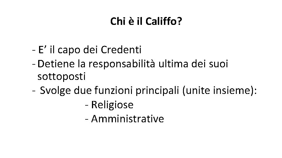 Chi è il Califfo? - E’ il capo dei Credenti - Detiene la responsabilità