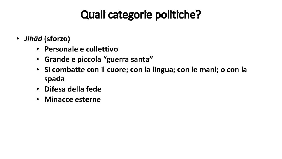 Quali categorie politiche? • Jihād (sforzo) • Personale e collettivo • Grande e piccola