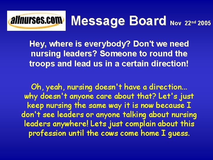 Message Board Nov 22 nd Hey, where is everybody? Don't we need nursing leaders?