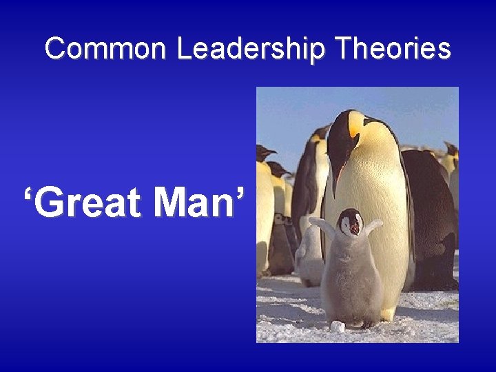 Common Leadership Theories ‘Great Man’ 