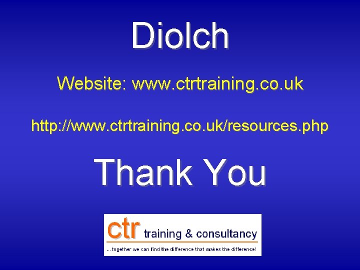 Diolch Website: www. ctrtraining. co. uk http: //www. ctrtraining. co. uk/resources. php Thank You