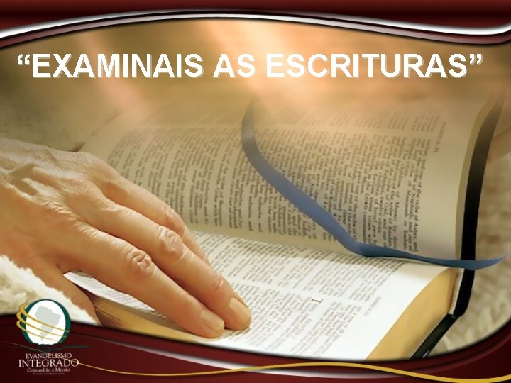 “EXAMINAIS AS ESCRITURAS” 