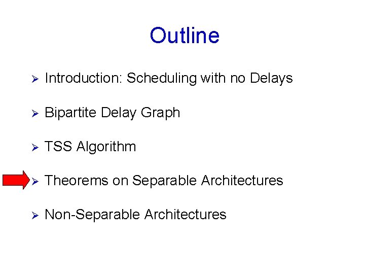 Outline Ø Introduction: Scheduling with no Delays Ø Bipartite Delay Graph Ø TSS Algorithm
