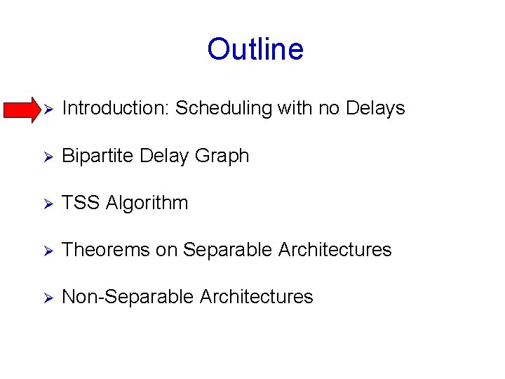 Outline Ø Introduction: Scheduling with no Delays Ø Bipartite Delay Graph Ø TSS Algorithm