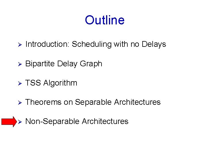 Outline Ø Introduction: Scheduling with no Delays Ø Bipartite Delay Graph Ø TSS Algorithm