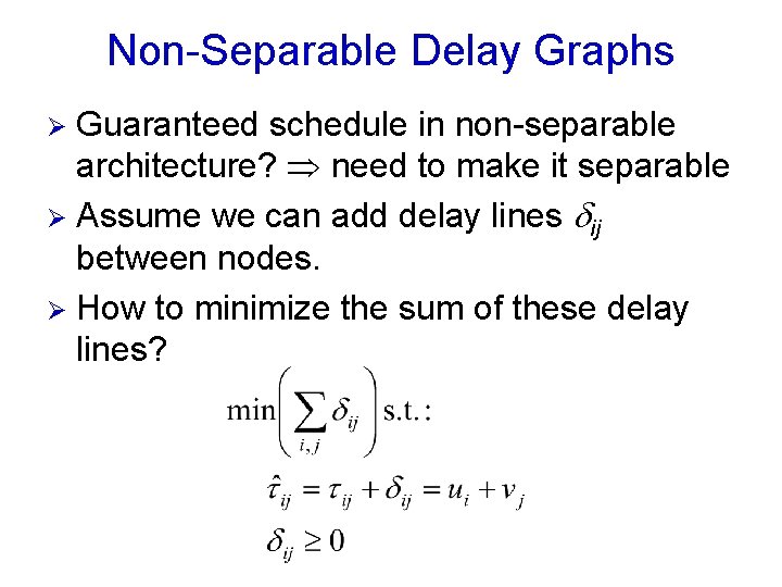 Non-Separable Delay Graphs Guaranteed schedule in non-separable architecture? need to make it separable Ø