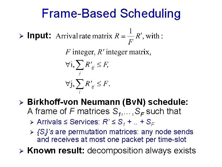 Frame-Based Scheduling Ø Input: Ø Birkhoff-von Neumann (Bv. N) schedule: A frame of F