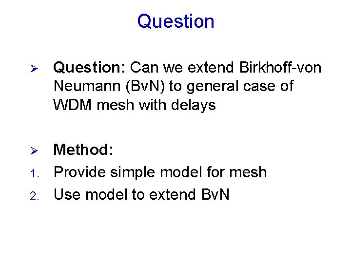 Question Ø Question: Can we extend Birkhoff-von Neumann (Bv. N) to general case of