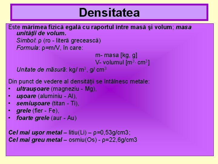 Densitatea Este mărimea fizică egală cu raportul între masă şi volum; masa unităţii de