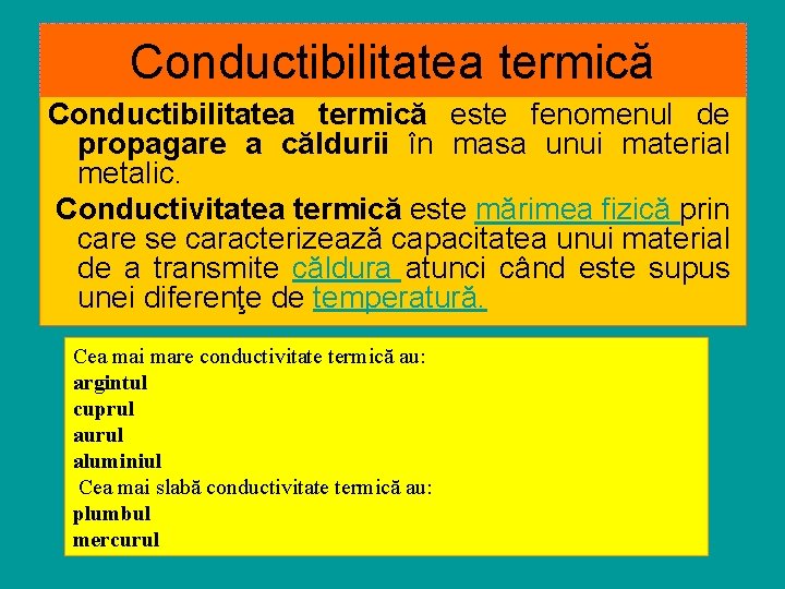 Conductibilitatea termică este fenomenul de propagare a căldurii în masa unui material metalic. Conductivitatea