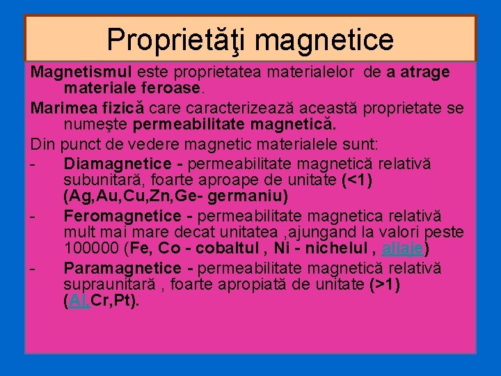 Proprietăţi magnetice Magnetismul este proprietatea materialelor de a atrage materiale feroase. Marimea fizică care