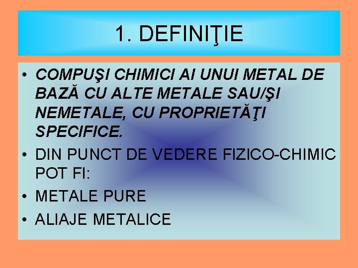 1. DEFINIŢIE • COMPUŞI CHIMICI AI UNUI METAL DE BAZĂ CU ALTE METALE SAU/ŞI