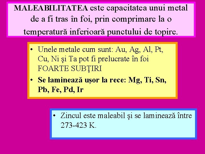 MALEABILITATEA este capacitatea unui metal de a fi tras în foi, prin comprimare la