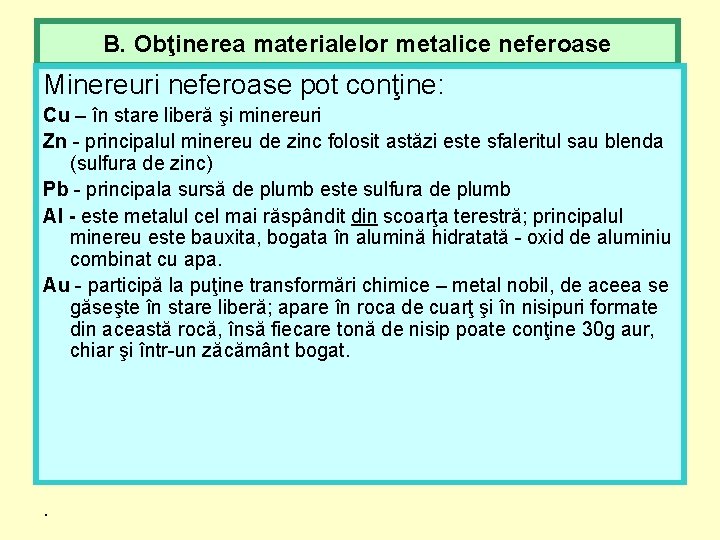 B. Obţinerea materialelor metalice neferoase Minereuri neferoase pot conţine: Cu – în stare liberă