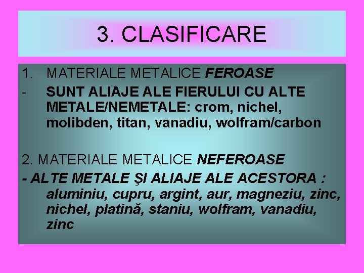 3. CLASIFICARE 1. MATERIALE METALICE FEROASE - SUNT ALIAJE ALE FIERULUI CU ALTE METALE/NEMETALE: