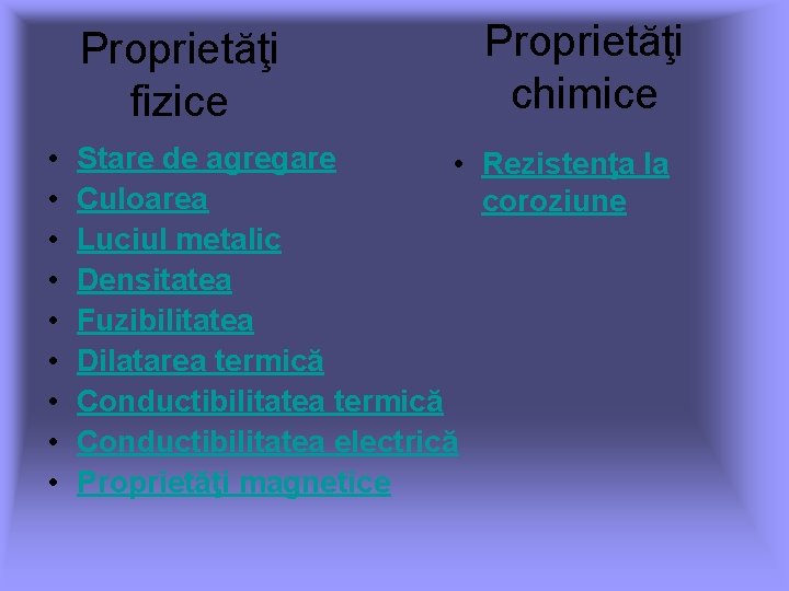 Proprietăţi fizice • • • Proprietăţi chimice Stare de agregare • Rezistenţa la Culoarea