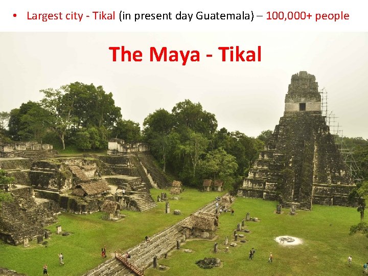  • Largest city - Tikal (in present day Guatemala) – 100, 000+ people