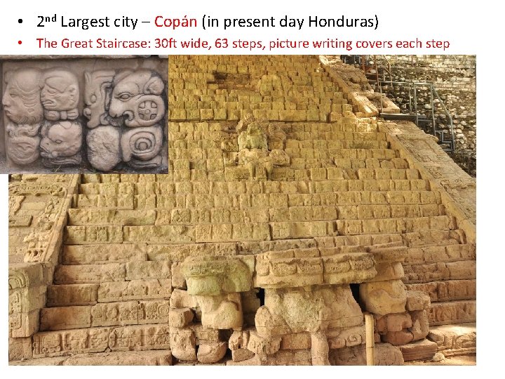  • 2 nd Largest city – Copán (in present day Honduras) • The