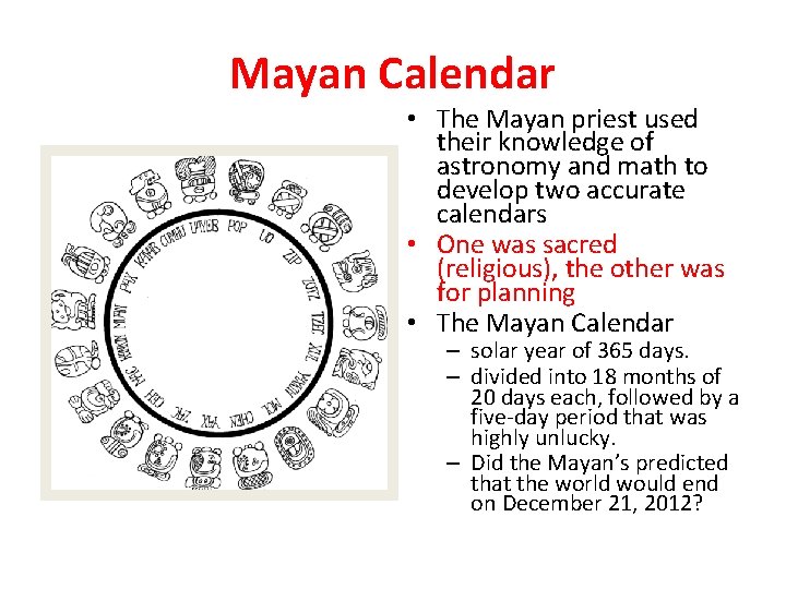 Mayan Calendar • The Mayan priest used their knowledge of astronomy and math to