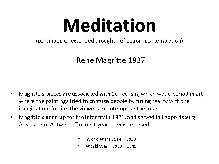 Meditation (continued or extended thought; reflection; contemplation) Rene Magritte 1937 • Magritte’s pieces are