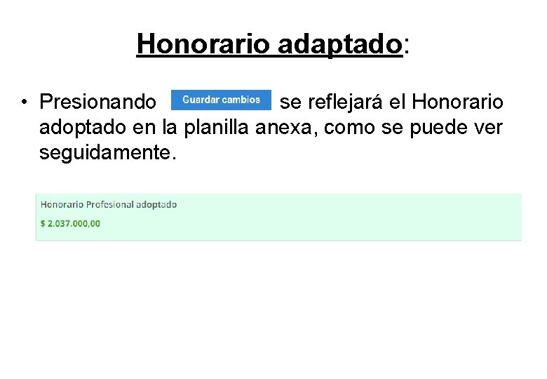 Honorario adaptado: • Presionando se reflejará el Honorario adoptado en la planilla anexa, como