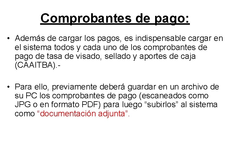 Comprobantes de pago: • Además de cargar los pagos, es indispensable cargar en el