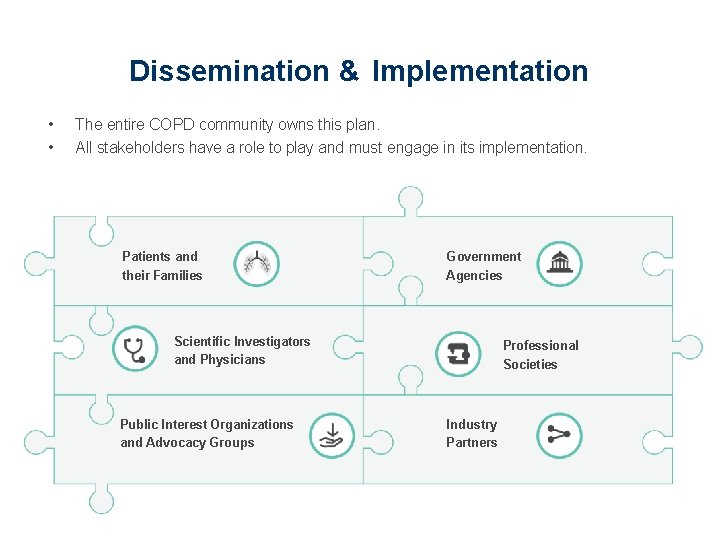 Dissemination & Implementation • • The entire COPD community owns this plan. All stakeholders