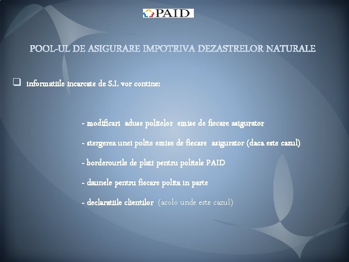 q informatiile incarcate de S. I. vor contine: - modificari aduse politelor emise de