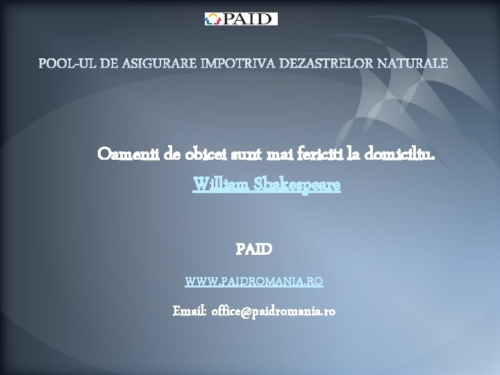 Oamenii de obicei sunt mai fericiti la domiciliu. William Shakespeare PAID WWW. PAIDROMANIA. RO