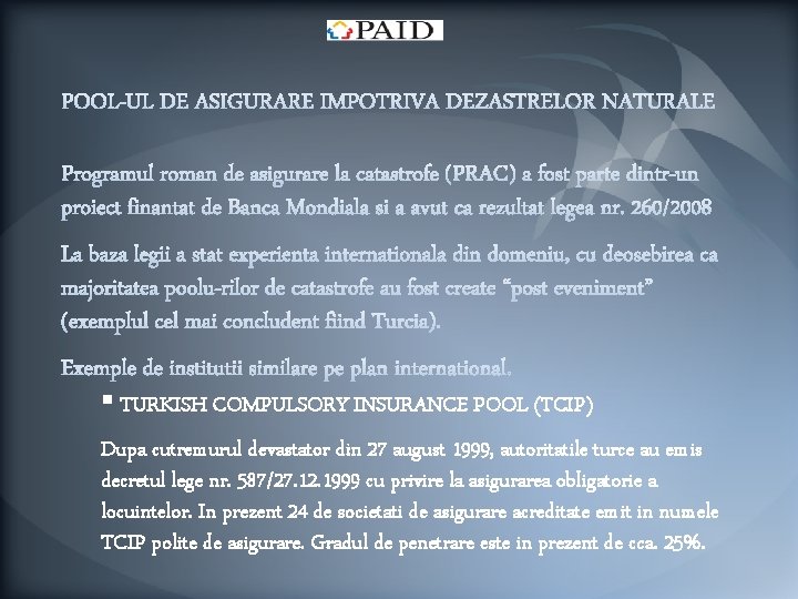 § TURKISH COMPULSORY INSURANCE POOL (TCIP) Dupa cutremurul devastator din 27 august 1999, autoritatile
