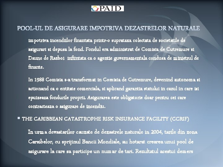 impotriva incendiilor finantata printr-o suprataxa colectata de societatile de asigurari si depusa la fond.