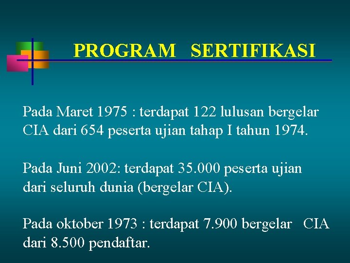 PROGRAM SERTIFIKASI Pada Maret 1975 : terdapat 122 lulusan bergelar CIA dari 654 peserta