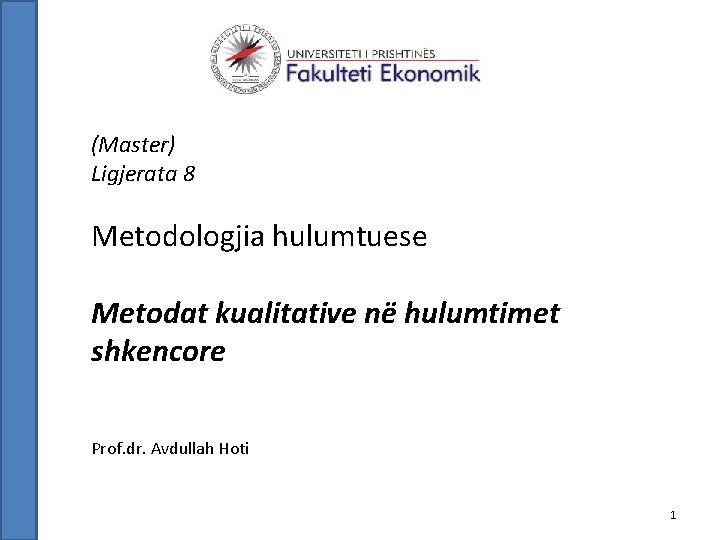 (Master) Ligjerata 8 Metodologjia hulumtuese Metodat kualitative në hulumtimet shkencore Prof. dr. Avdullah Hoti