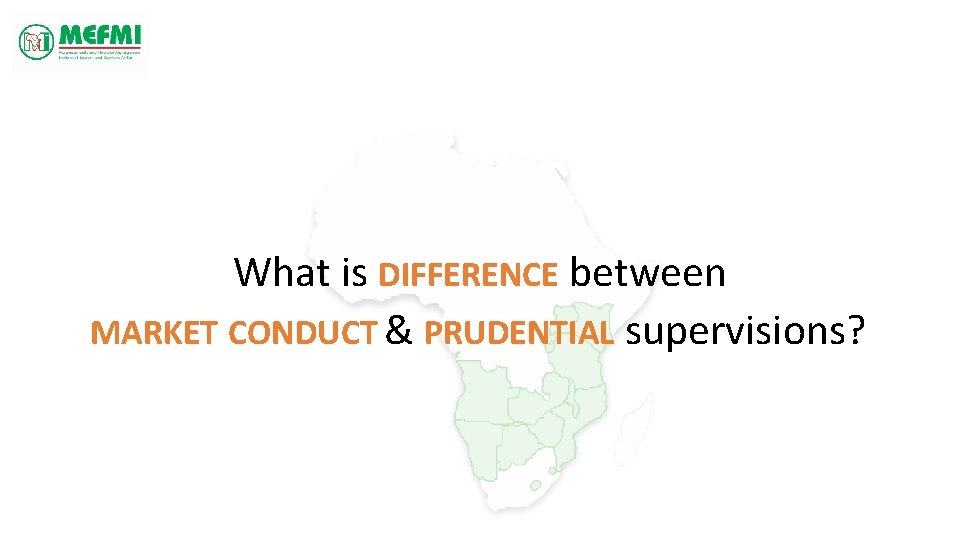 What is DIFFERENCE between MARKET CONDUCT & PRUDENTIAL supervisions? 