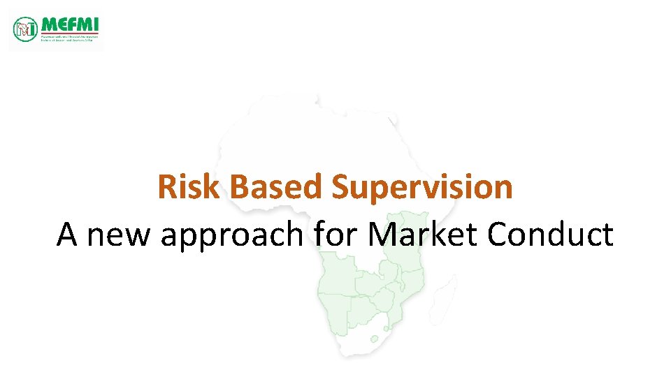 Risk Based Supervision A new approach for Market Conduct 