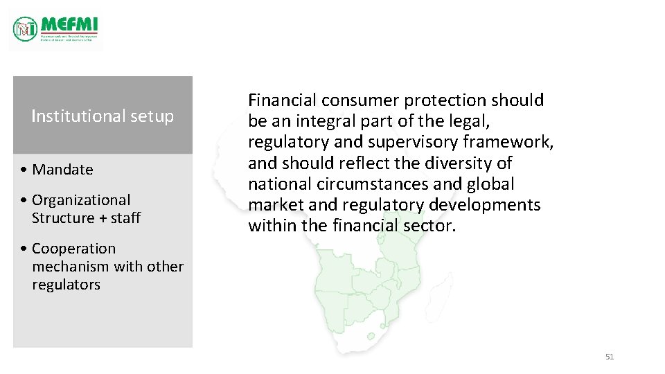 Institutional setup • Mandate • Organizational Structure + staff Financial consumer protection should be